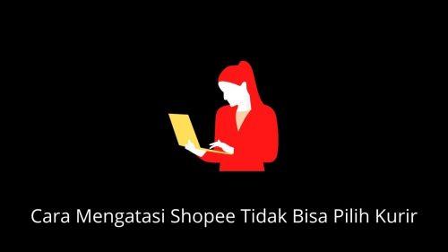 shopee tidak bisa pilih kurir