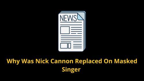 Why Was Nick Cannon Replaced On Masked Singer